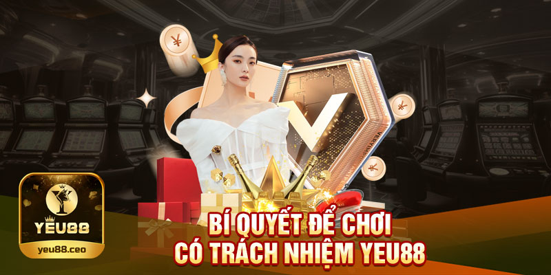 Bí quyết chơi có trách nhiệm tại yeu88