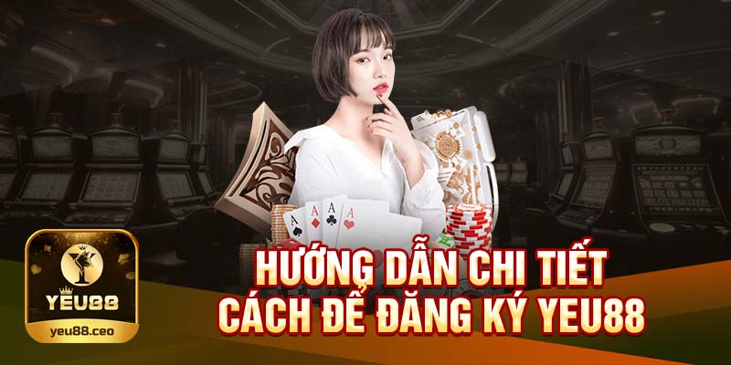 Hướng dẫn cách đăng ký Yeu88