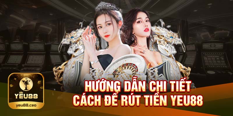 Quy trình rút tiền Yeu88