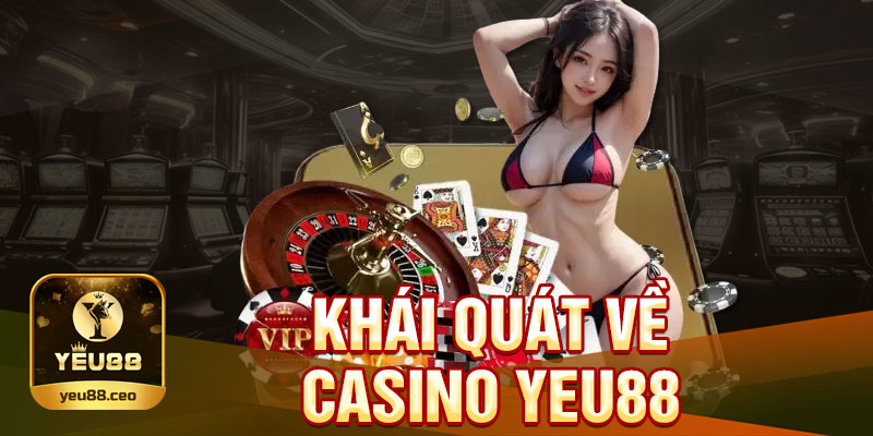 Tổng quát quát về casino Yeu88