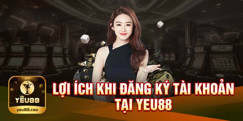 Ưu đãi khi đăng ký tài khoản Yeu88