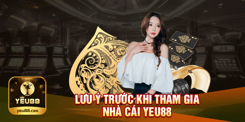 Lưu ý khi tham gia Yeu88