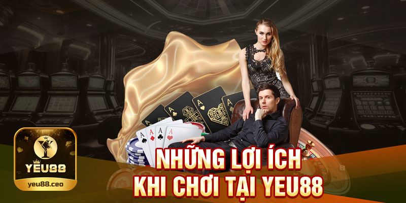 Những lợi ích khi chơi tại nhà cái Yeu88