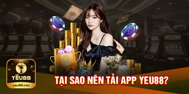 Vì sao người chơi nên tải app Yeu88?