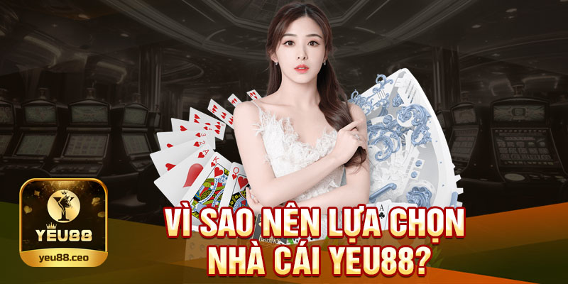 Vì sao nên chọn Yeu88